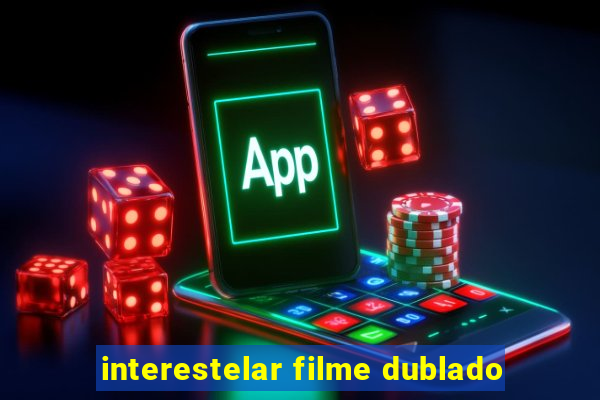 interestelar filme dublado