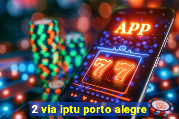 2 via iptu porto alegre