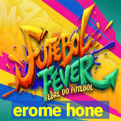 erome hone
