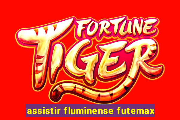 assistir fluminense futemax
