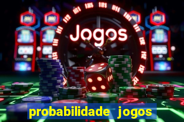 probabilidade jogos de hoje