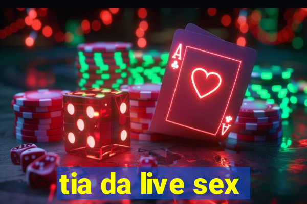 tia da live sex