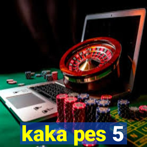 kaka pes 5