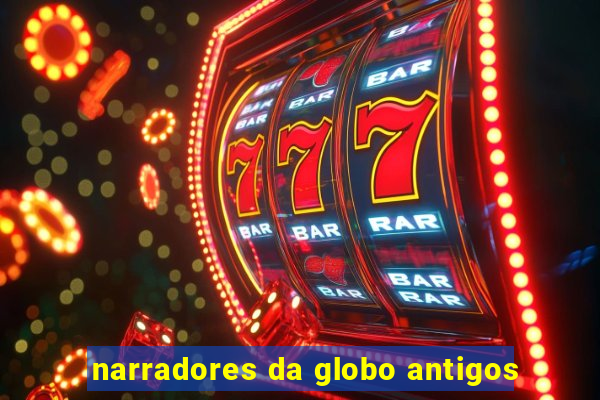 narradores da globo antigos