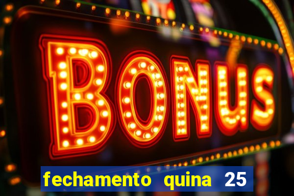 fechamento quina 25 garante quadra com