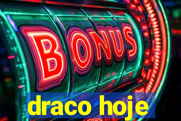 draco hoje