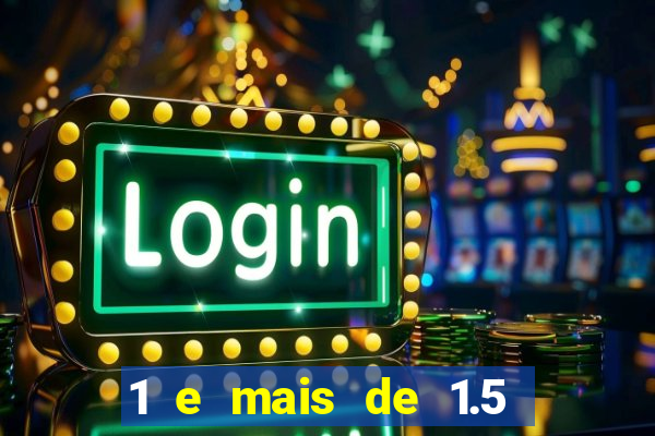 1 e mais de 1.5 betano o que significa