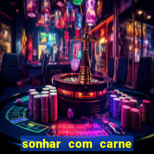 sonhar com carne assada jogo do bicho