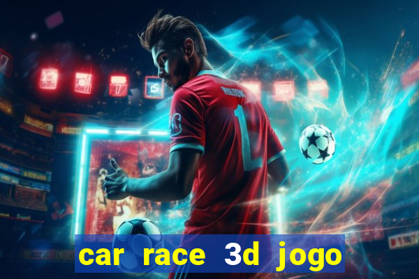 car race 3d jogo de carros