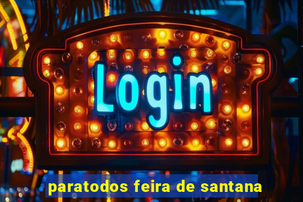 paratodos feira de santana