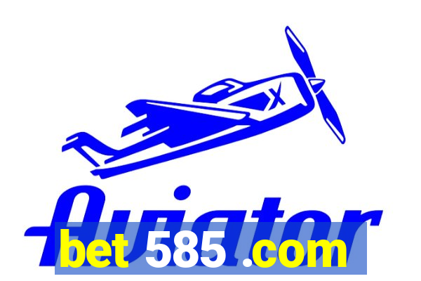 bet 585 .com