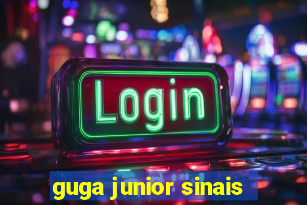 guga junior sinais
