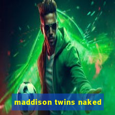 maddison twins naked