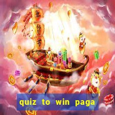 quiz to win paga mesmo quiz paga mesmo