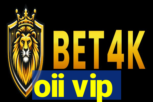 oii vip