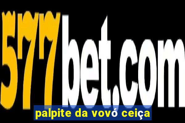 palpite da vovó ceiça