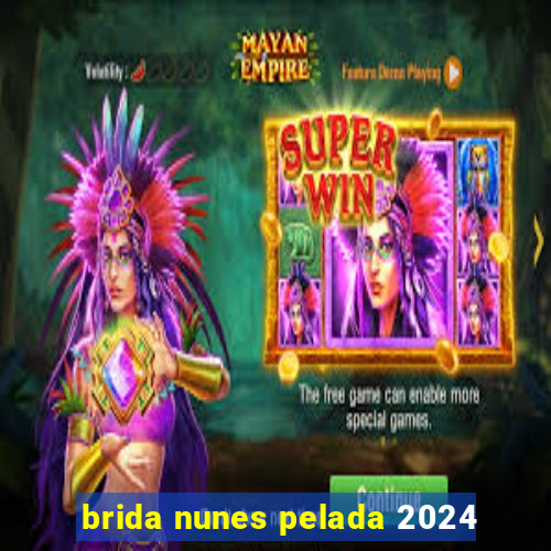 brida nunes pelada 2024