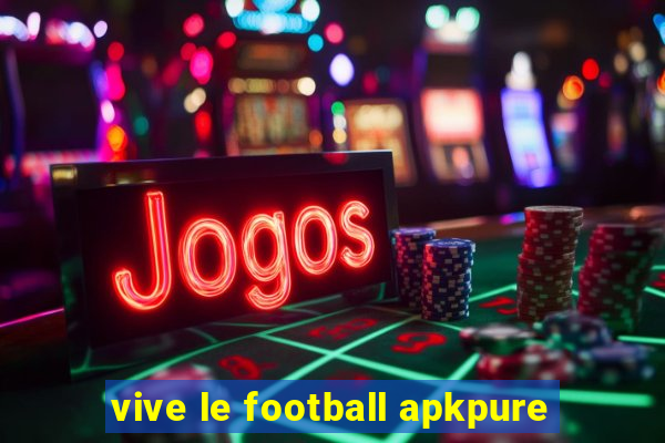 vive le football apkpure
