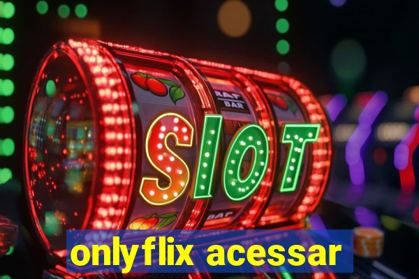 onlyflix acessar