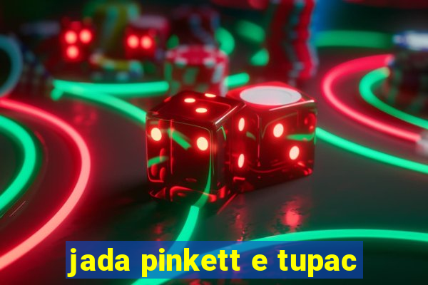 jada pinkett e tupac