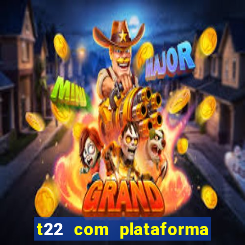 t22 com plataforma de jogos