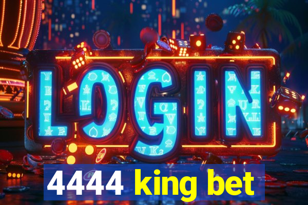 4444 king bet