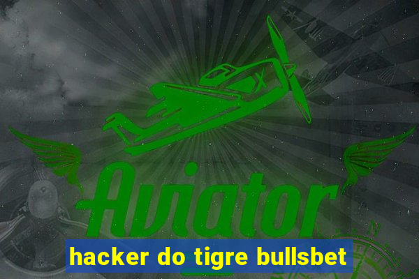 hacker do tigre bullsbet