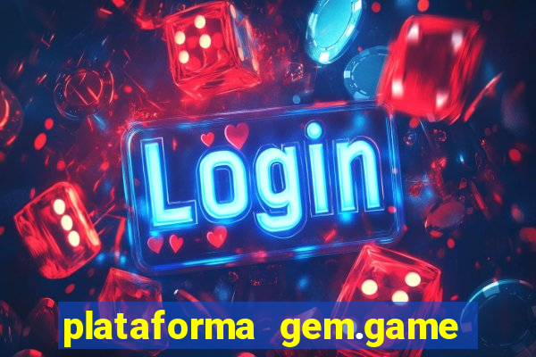 plataforma gem.game é confiável