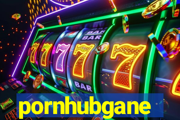 pornhubgane