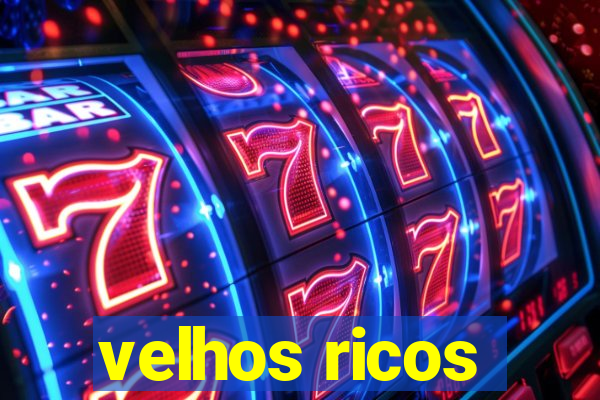velhos ricos