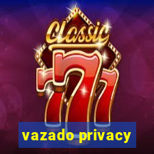 vazado privacy