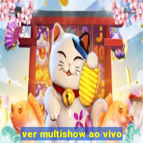 ver multishow ao vivo