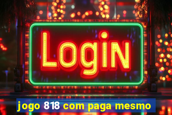 jogo 818 com paga mesmo