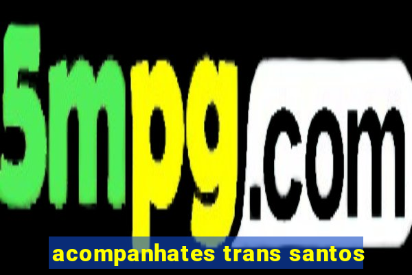 acompanhates trans santos