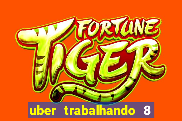 uber trabalhando 8 horas por dia