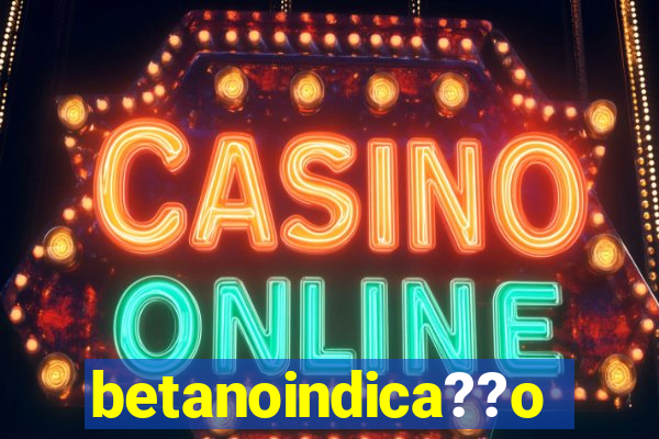 betanoindica??o