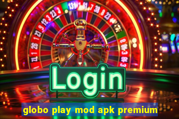 globo play mod apk premium