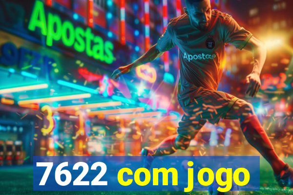 7622 com jogo