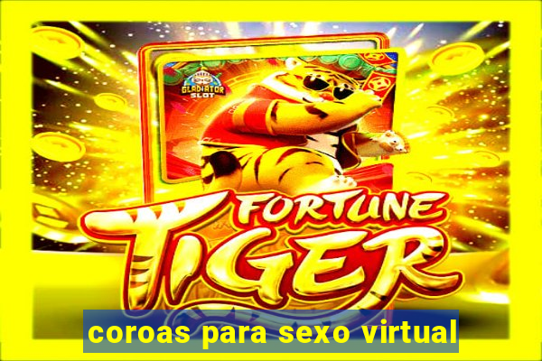 coroas para sexo virtual