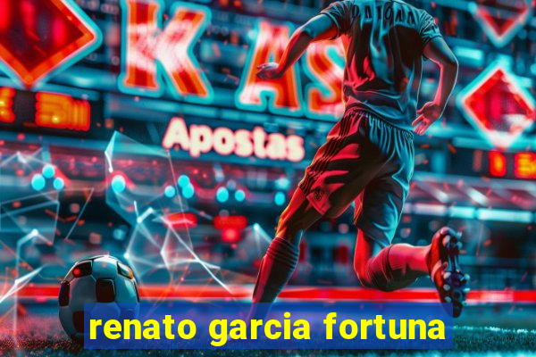 renato garcia fortuna