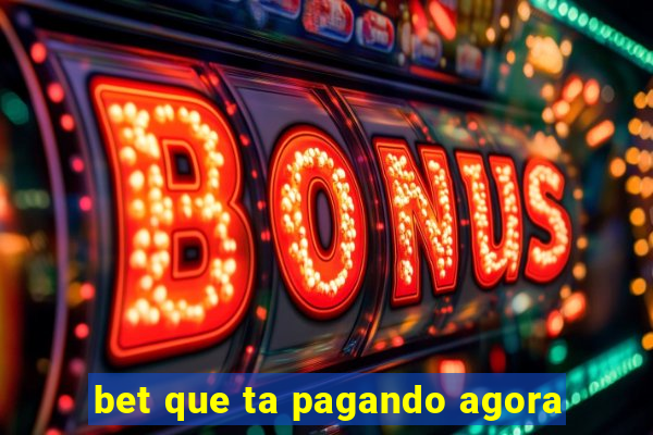 bet que ta pagando agora