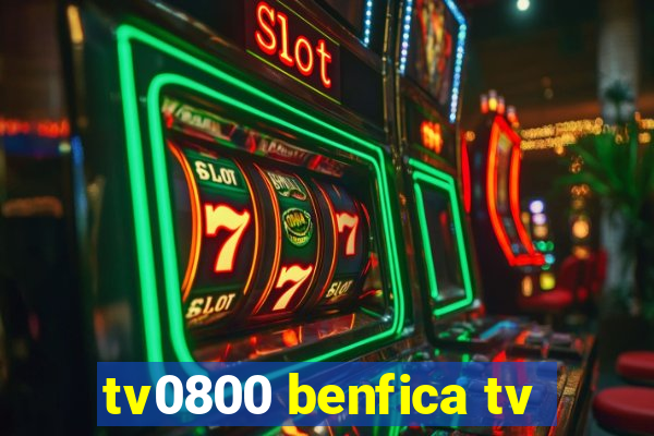 tv0800 benfica tv