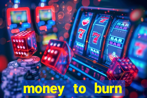 money to burn money to-burn system chapter 1 pt br