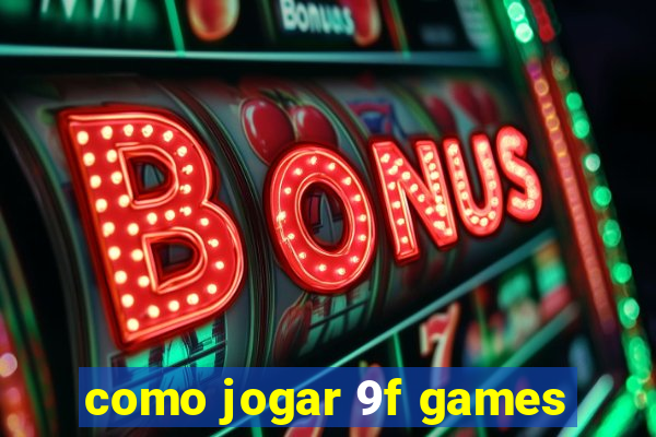 como jogar 9f games