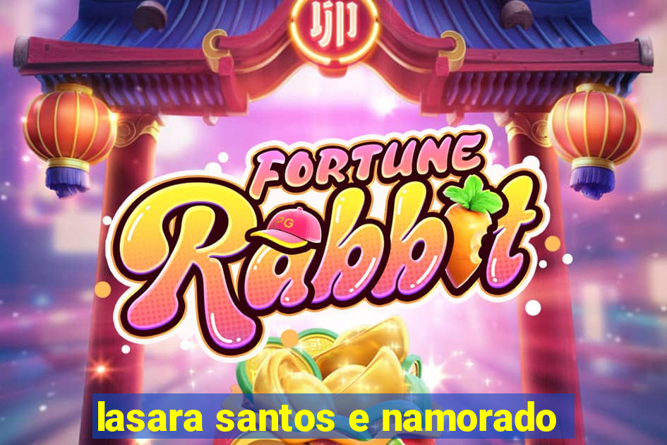 lasara santos e namorado