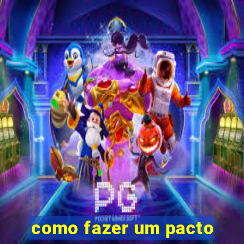 como fazer um pacto