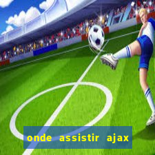 onde assistir ajax x fortuna sittard