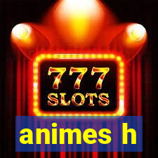 animes h