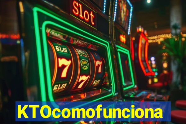 KTOcomofunciona