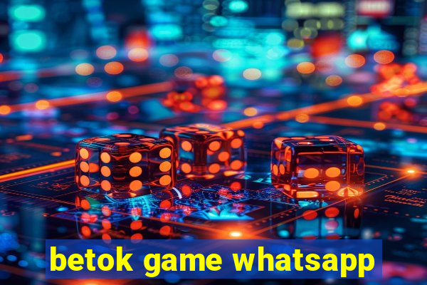betok game whatsapp